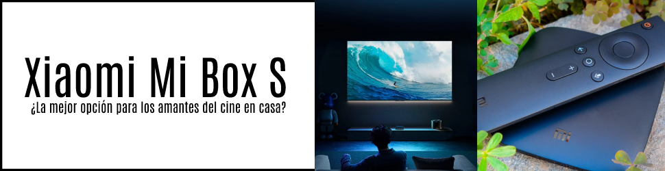 Xiaomi Mi Box S: ¿La mejor opción para los amantes del cine en casa?